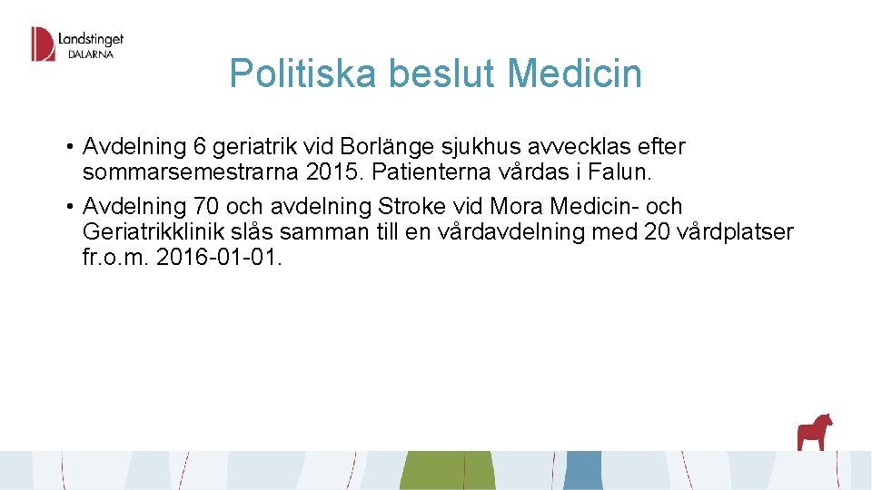 Politiska beslut Medicin • Avdelning 6 geriatrik vid Borlänge sjukhus avvecklas efter sommarsemestrarna 2015.
