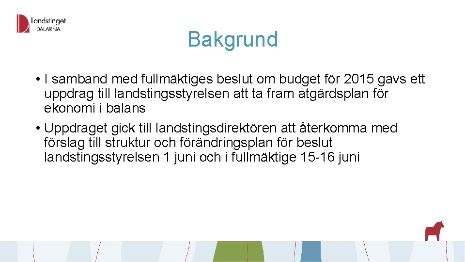 Bakgrund • I samband med fullmäktiges beslut om budget för 2015 gavs ett uppdrag