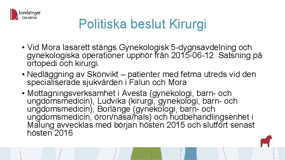 Politiska beslut Kirurgi • Vid Mora lasarett stängs Gynekologisk 5 -dygnsavdelning och gynekologiska operationer