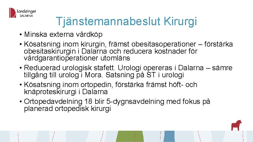 Tjänstemannabeslut Kirurgi • Minska externa vårdköp • Kösatsning inom kirurgin, främst obesitasoperationer – förstärka