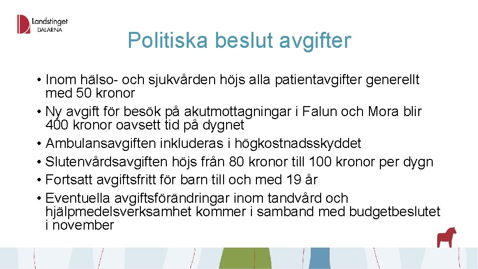 Politiska beslut avgifter • Inom hälso- och sjukvården höjs alla patientavgifter generellt med 50