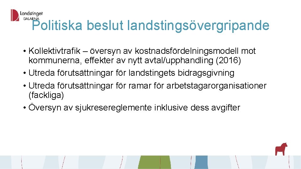 Politiska beslut landstingsövergripande • Kollektivtrafik – översyn av kostnadsfördelningsmodell mot kommunerna, effekter av nytt