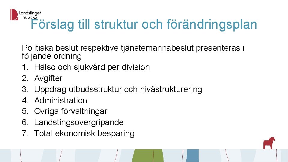 Förslag till struktur och förändringsplan Politiska beslut respektive tjänstemannabeslut presenteras i följande ordning 1.