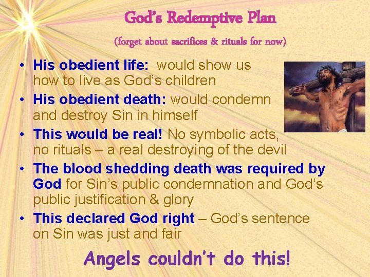 God’s Redemptive Plan (forget about sacrifices & rituals for now) • His obedient life: