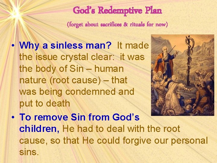 God’s Redemptive Plan (forget about sacrifices & rituals for now) • Why a sinless