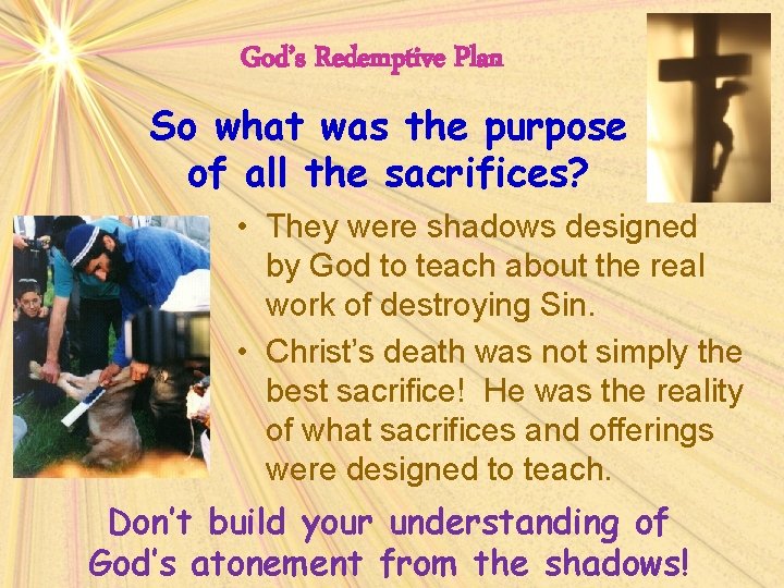God’s Redemptive Plan So what was the purpose of all the sacrifices? • They