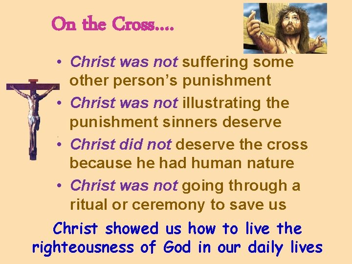 On the Cross…. • Christ was not suffering some other person’s punishment • Christ