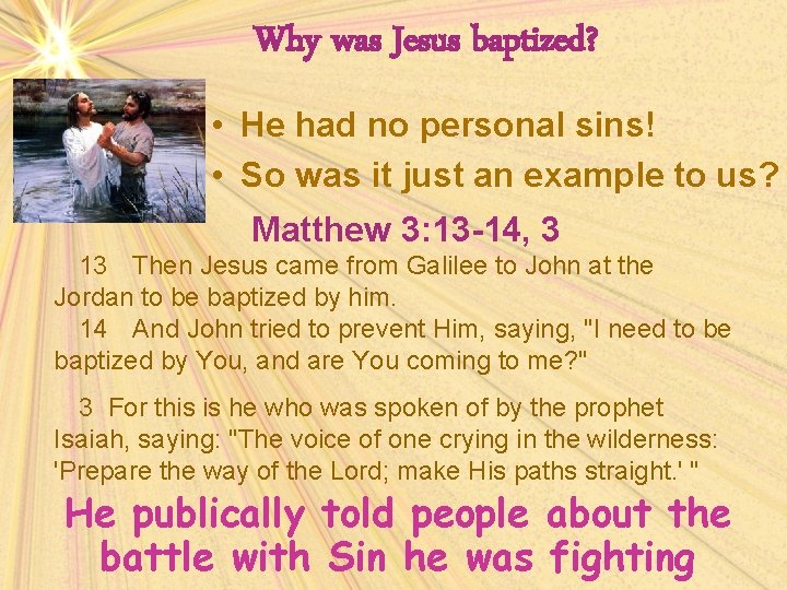 Why was Jesus baptized? • He had no personal sins! • So was it