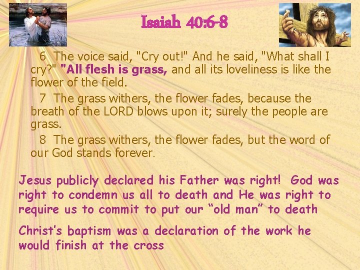 Isaiah 40: 6 -8 6 The voice said, "Cry out!" And he said, "What