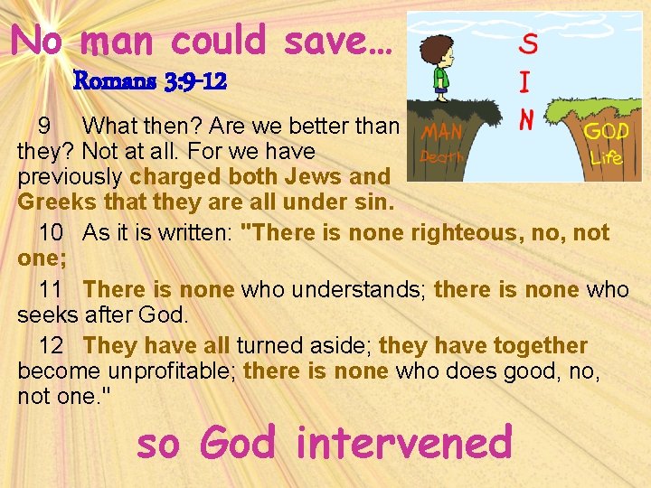 No man could save… Romans 3: 9 -12 9 What then? Are we better