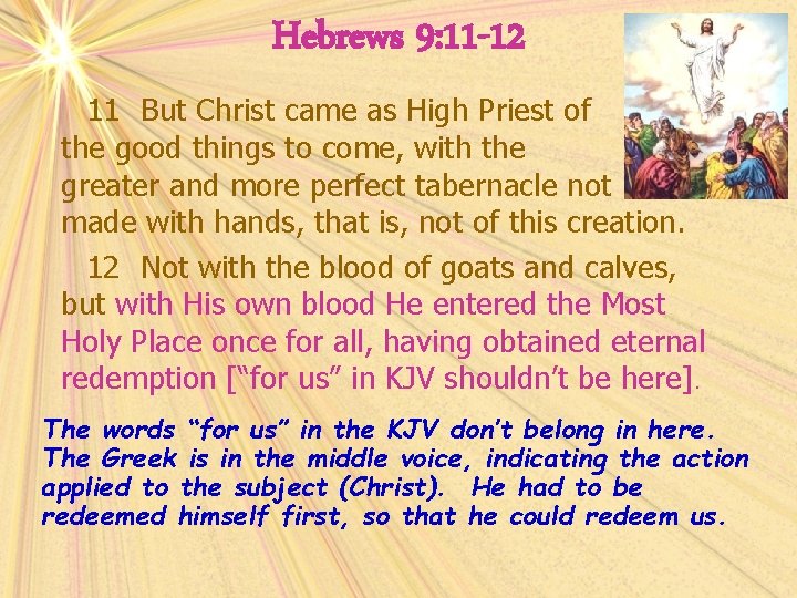 Hebrews 9: 11 -12 11 But Christ came as High Priest of the good