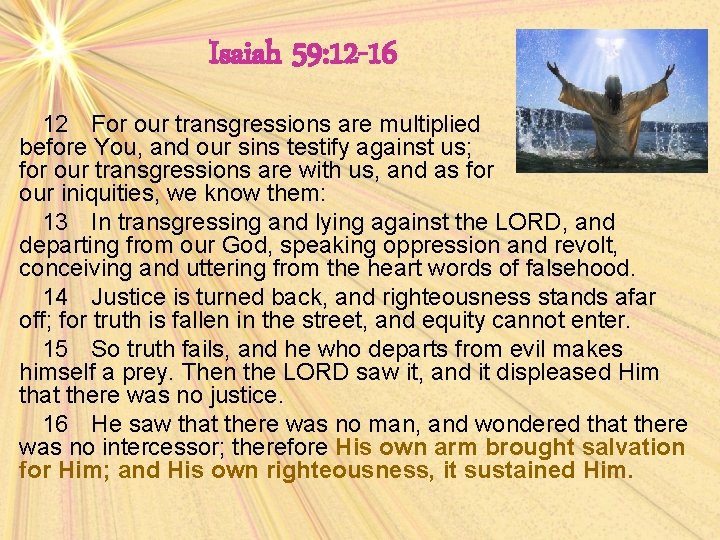 Isaiah 59: 12 -16 12 For our transgressions are multiplied before You, and our