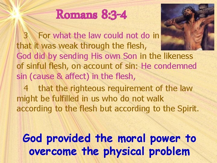 Romans 8: 3 -4 3 For what the law could not do in that