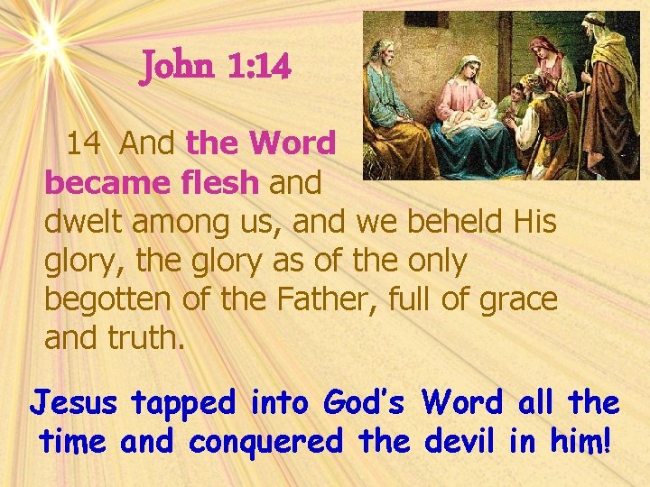 John 1: 14 14 And the Word became flesh and dwelt among us, and