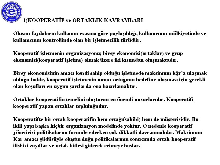 1)KOOPERATİF ve ORTAKLIK KAVRAMLARI Oluşan faydaların kullanım esasına göre paylaşıldığı, kullanıcının mülkiyetinde ve kullanıcının