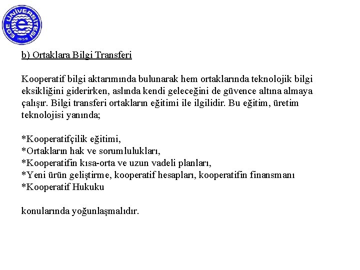 b) Ortaklara Bilgi Transferi Kooperatif bilgi aktarımında bulunarak hem ortaklarında teknolojik bilgi eksikliğini giderirken,