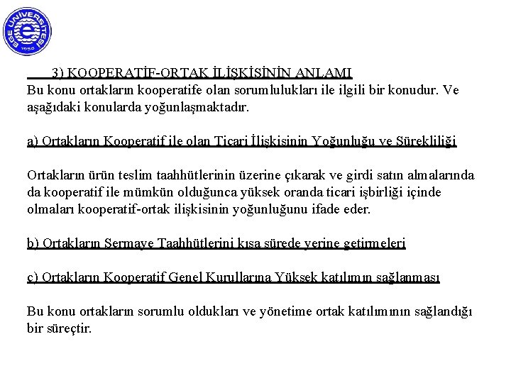 3) KOOPERATİF-ORTAK İLİŞKİSİNİN ANLAMI Bu konu ortakların kooperatife olan sorumlulukları ile ilgili bir konudur.