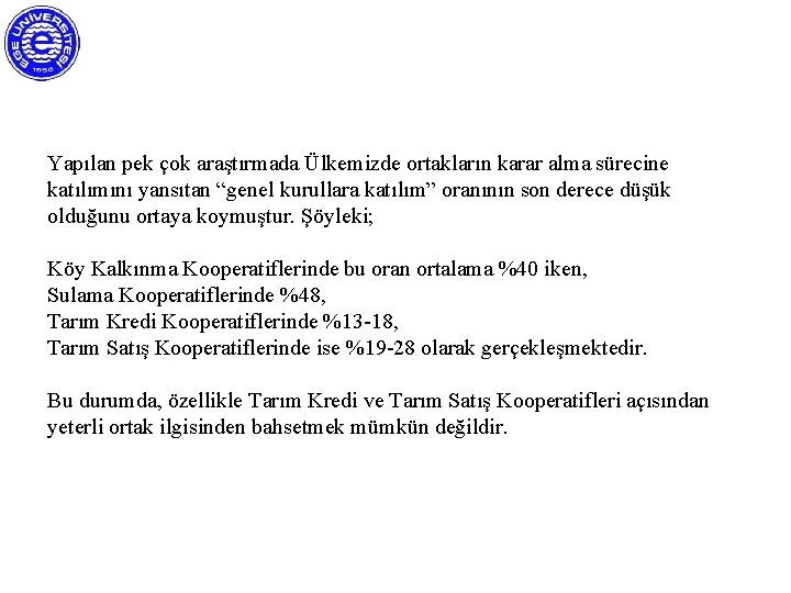 Yapılan pek çok araştırmada Ülkemizde ortakların karar alma sürecine katılımını yansıtan “genel kurullara katılım”