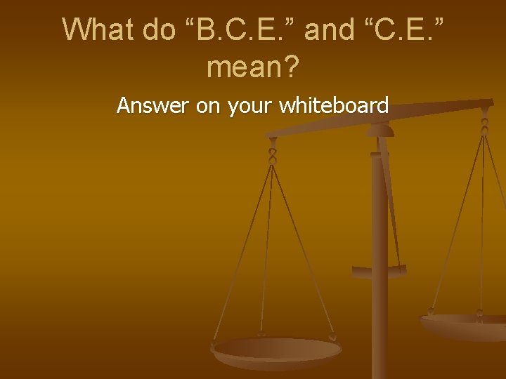 What do “B. C. E. ” and “C. E. ” mean? Answer on your