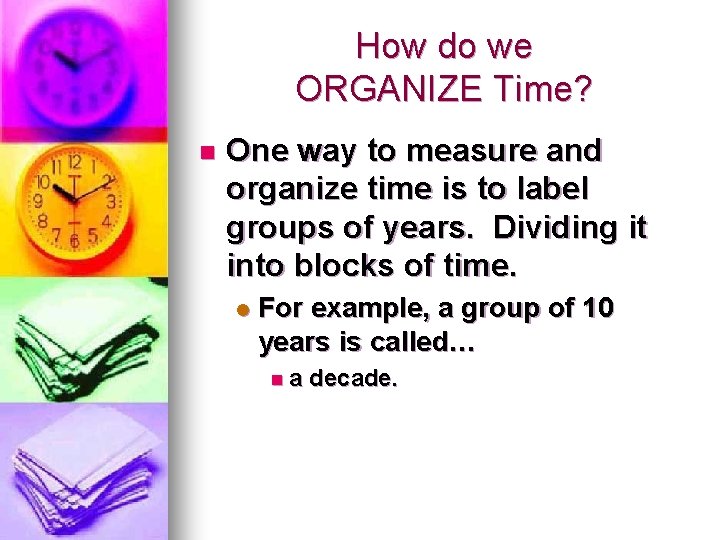 How do we ORGANIZE Time? n One way to measure and organize time is
