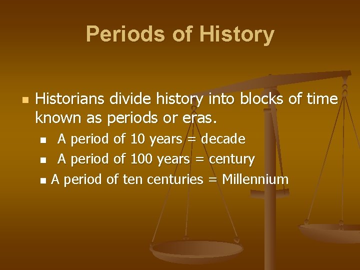 Periods of History n Historians divide history into blocks of time known as periods