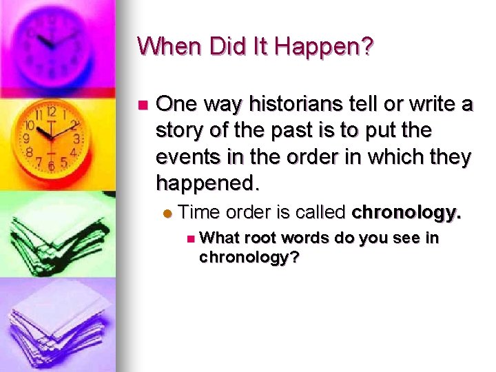 When Did It Happen? n One way historians tell or write a story of