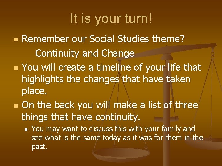 It is your turn! n n n Remember our Social Studies theme? Continuity and