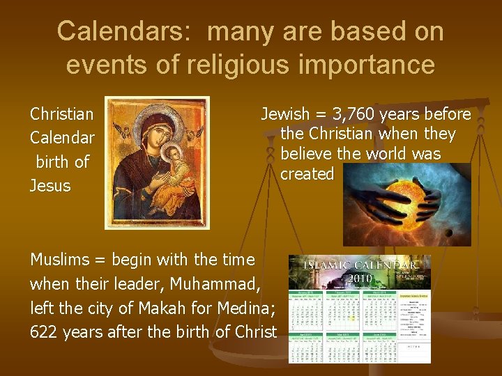 Calendars: many are based on events of religious importance Christian Calendar birth of Jesus
