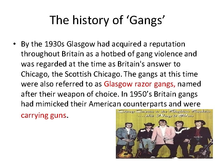 The history of ‘Gangs’ • By the 1930 s Glasgow had acquired a reputation