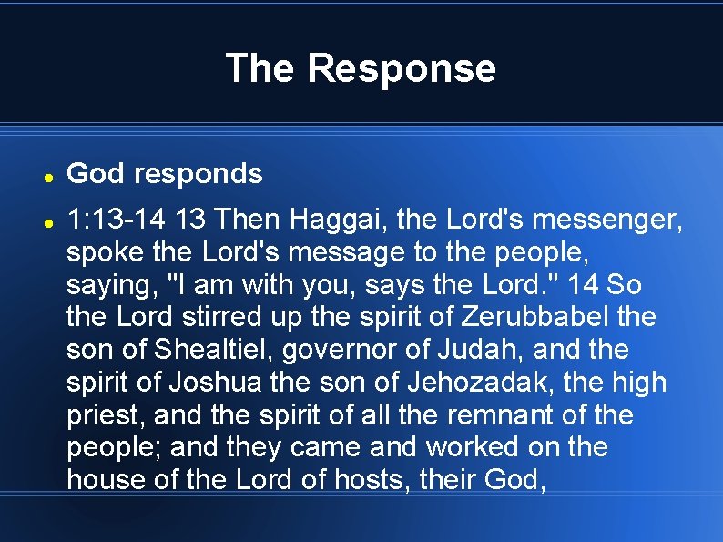 The Response God responds 1: 13 -14 13 Then Haggai, the Lord's messenger, spoke