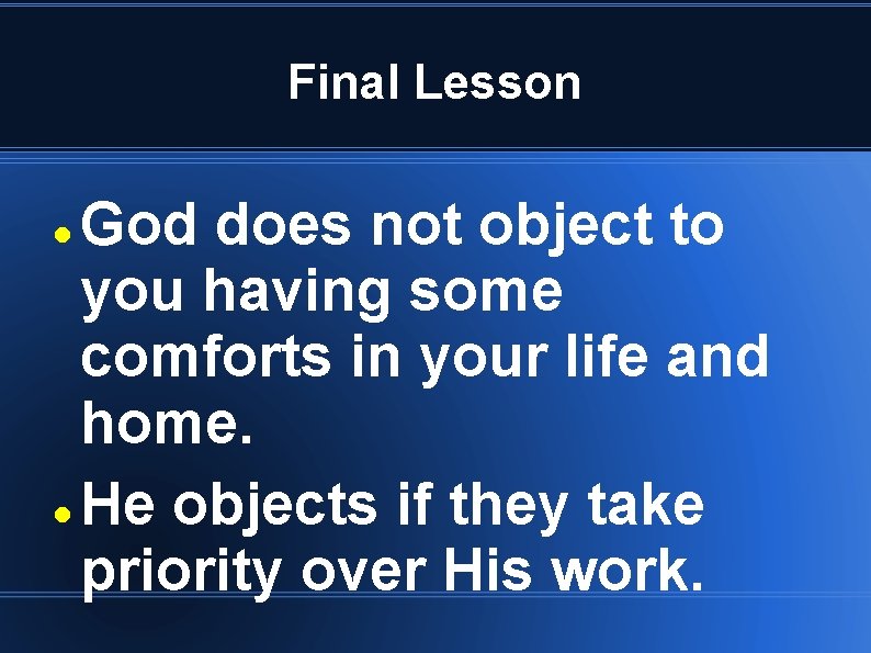 Final Lesson God does not object to you having some comforts in your life