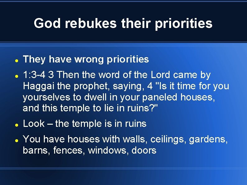 God rebukes their priorities They have wrong priorities 1: 3 -4 3 Then the