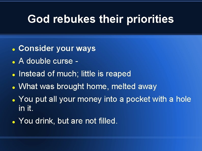 God rebukes their priorities Consider your ways A double curse - Instead of much;