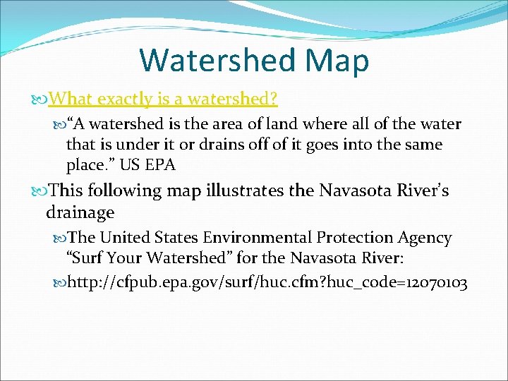 Watershed Map What exactly is a watershed? “A watershed is the area of land