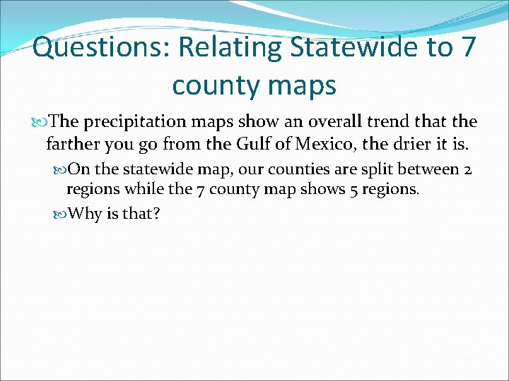 Questions: Relating Statewide to 7 county maps The precipitation maps show an overall trend