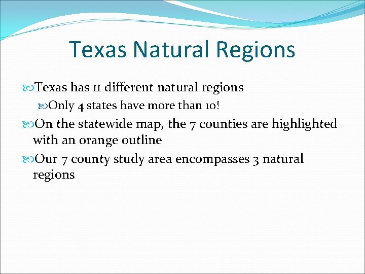 Texas Natural Regions Texas has 11 different natural regions Only 4 states have more