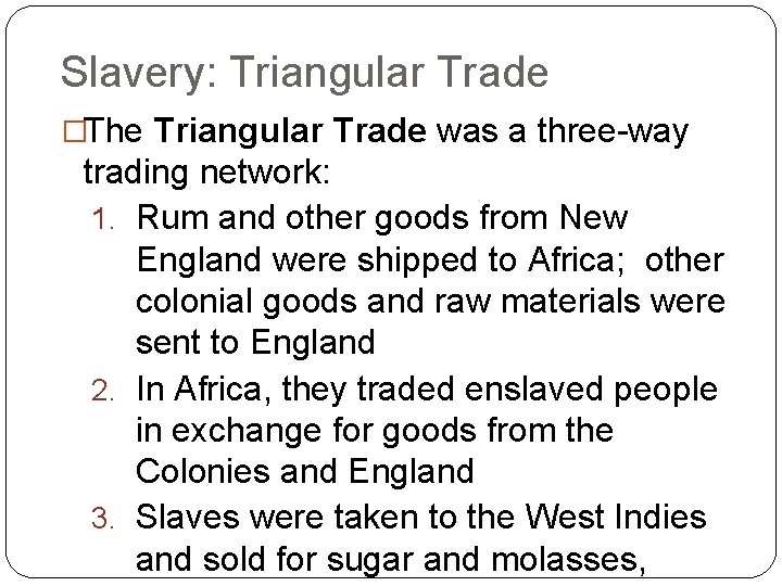 Slavery: Triangular Trade �The Triangular Trade was a three-way trading network: 1. Rum and