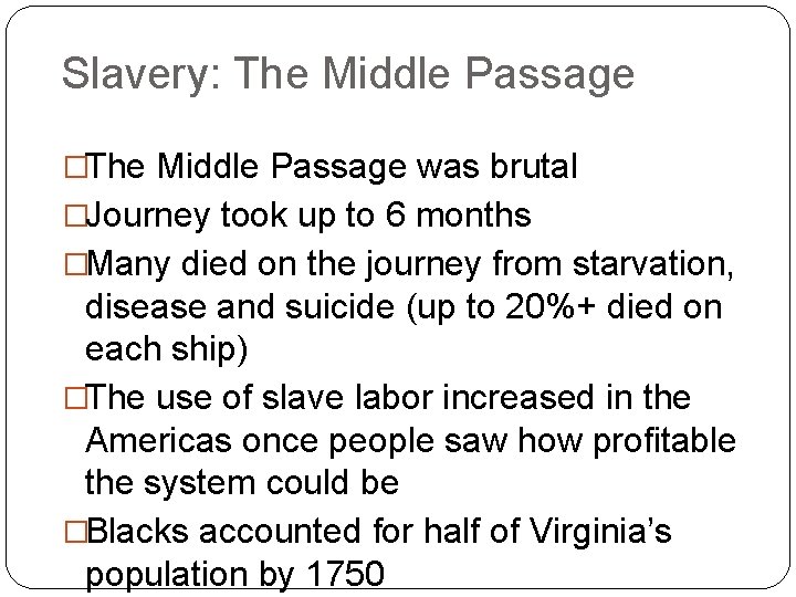 Slavery: The Middle Passage �The Middle Passage was brutal �Journey took up to 6