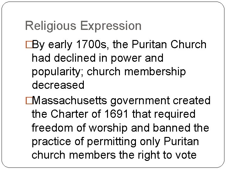 Religious Expression �By early 1700 s, the Puritan Church had declined in power and