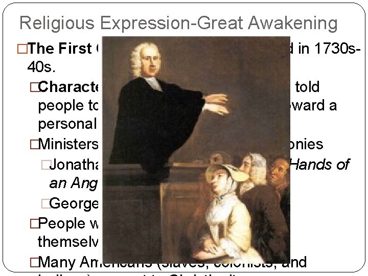 Religious Expression-Great Awakening �The First Great Awakening- Occurred in 1730 s- 40 s. �Characteristics: