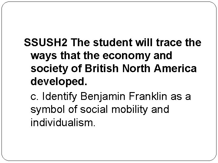 SSUSH 2 The student will trace the ways that the economy and society of