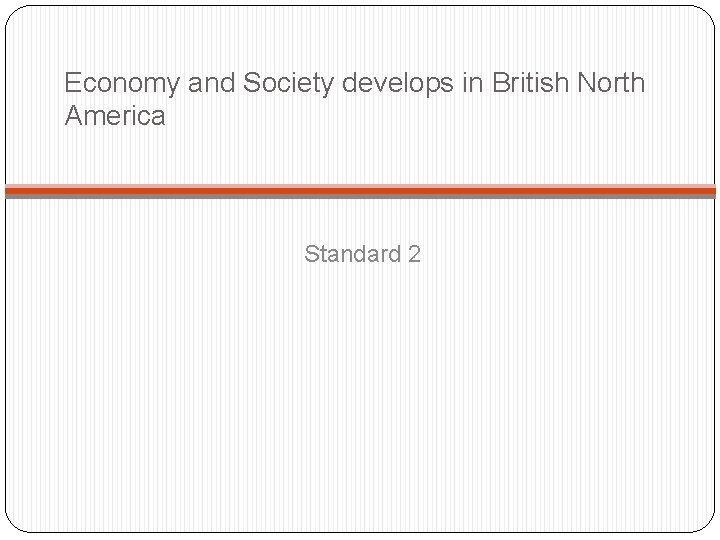 Economy and Society develops in British North America Standard 2 