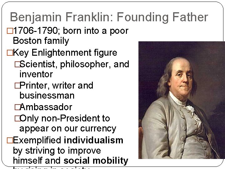 Benjamin Franklin: Founding Father � 1706 -1790; born into a poor Boston family �Key