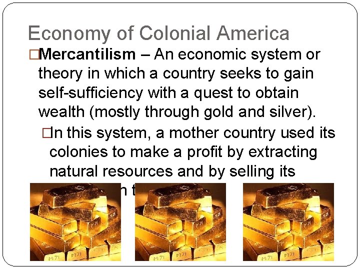 Economy of Colonial America �Mercantilism – An economic system or theory in which a