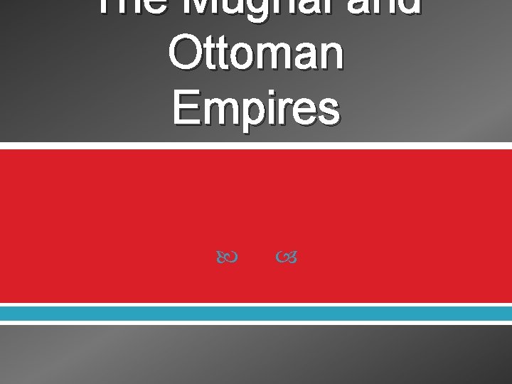 The Mughal and Ottoman Empires 