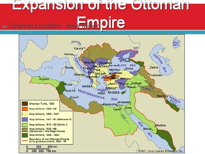  Expansion of the Ottoman Empire Original Location: Asia Minor 