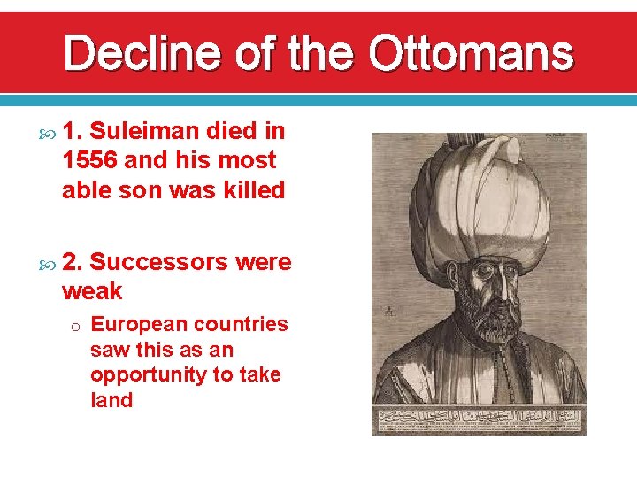 Decline of the Ottomans 1. Suleiman died in 1556 and his most able son