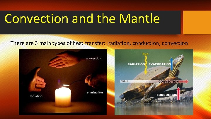 Convection and the Mantle • There are 3 main types of heat transfer: radiation,