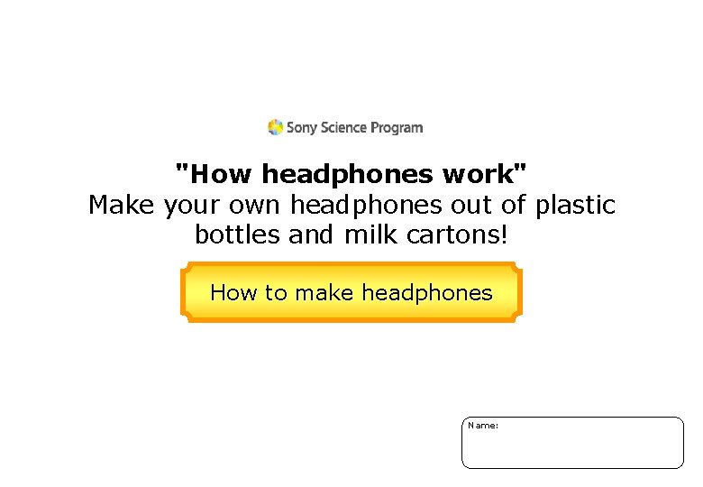 "How headphones work" Make your own headphones out of plastic bottles and milk cartons! "How headphones work" Make your own headphones out of plastic bottles and milk cartons!