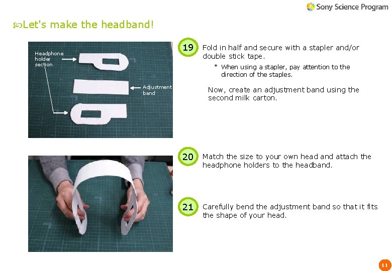 Let's make the headband! 19 Headphone holder section Fold in half and secure Let's make the headband! 19 Headphone holder section Fold in half and secure